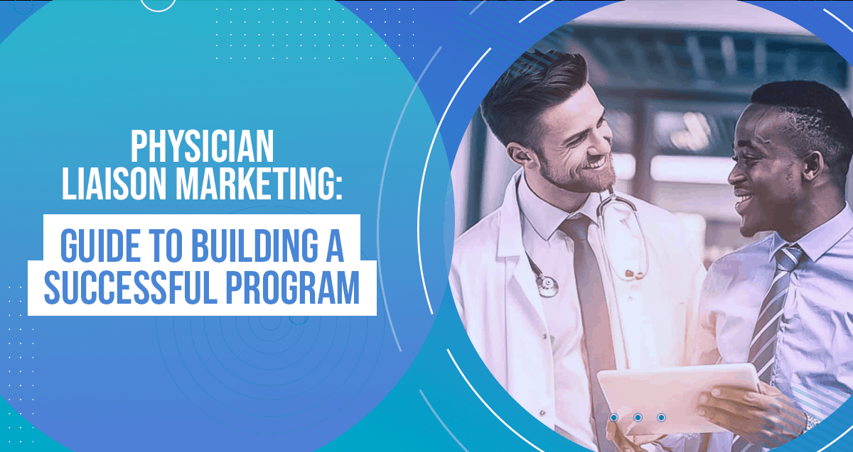Physician Liaison Marketing: Guide to Building a Successful Program