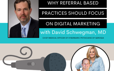 Why Referral Based Practices Should Focus on Digital Marketing w/ David Schwegman MD #158