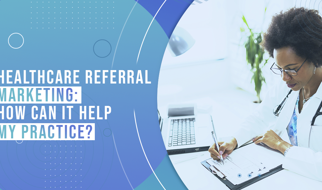 Healthcare Referral Marketing: How Can It Help My Practice?