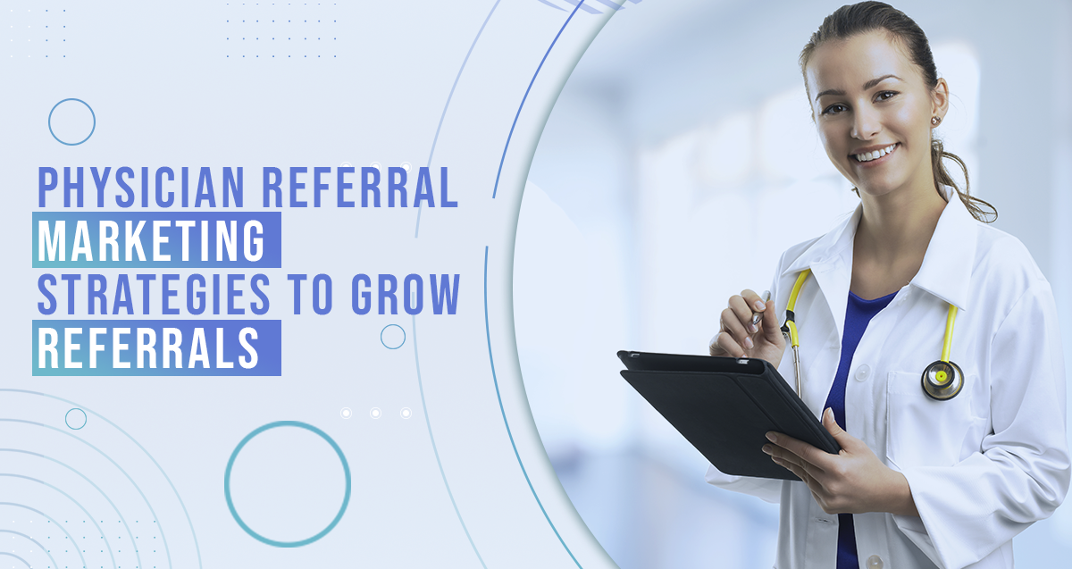 Physician Referral Marketing Strategies to Grow Referrals
