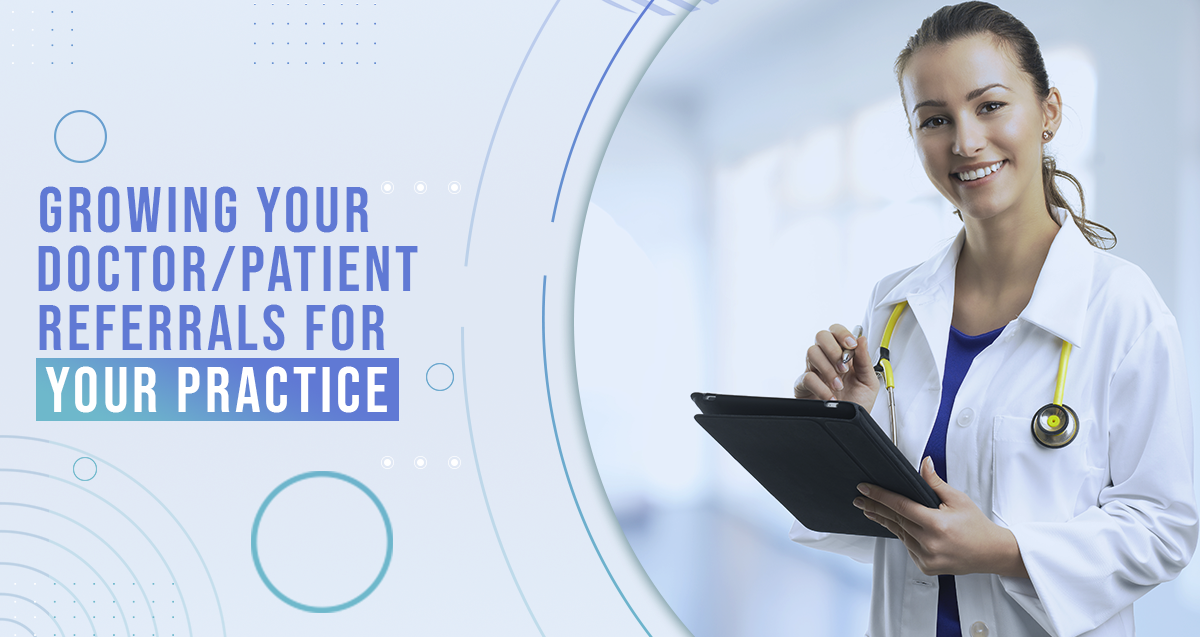 Growing Your Doctor/Patient Referrals For Your Practice